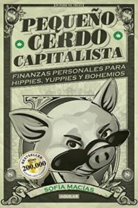 Pequeño Cerdo Capitalista: Finanzas Personales para Hippies, Yuppies y Bohemios