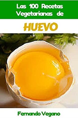 Las 100 Recetas Vegetarianas de Huevo